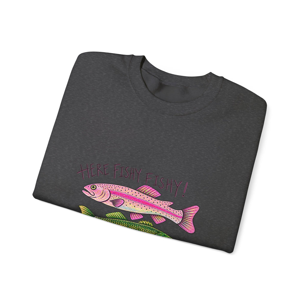 Here fishy fishy sweatshirt