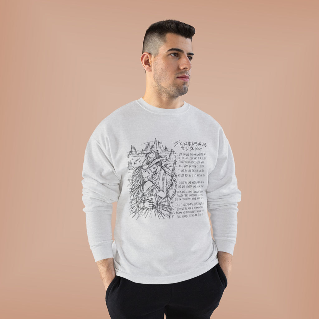 If you could live on love you’d be rich poem crewneck
