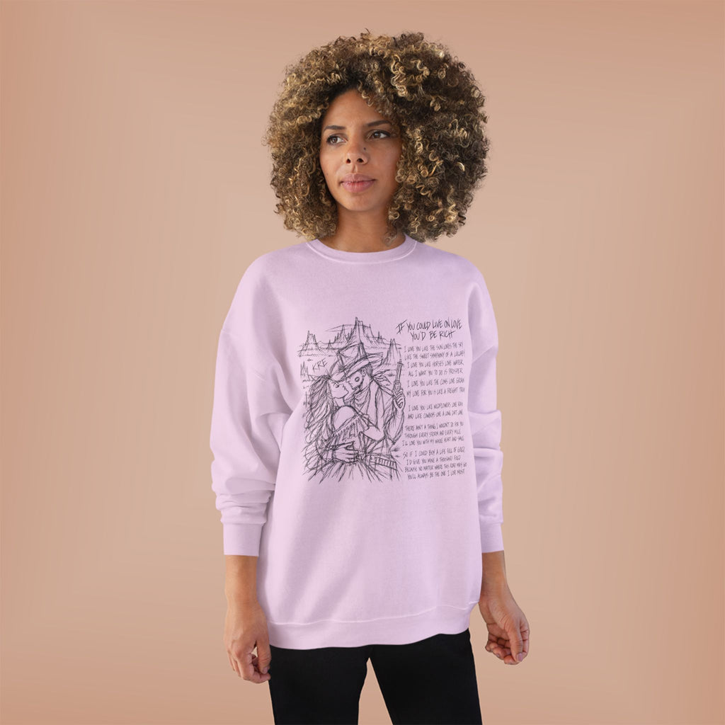 If you could live on love you’d be rich poem crewneck