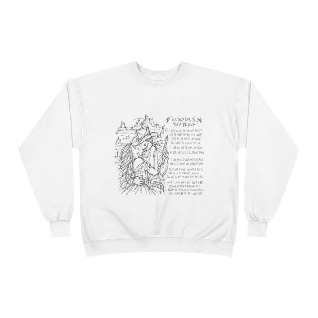 If you could live on love you’d be rich poem crewneck