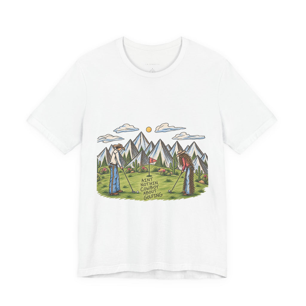 Unisex Jersey Short Sleeve Tee ain’t nothing cowboy about golfing