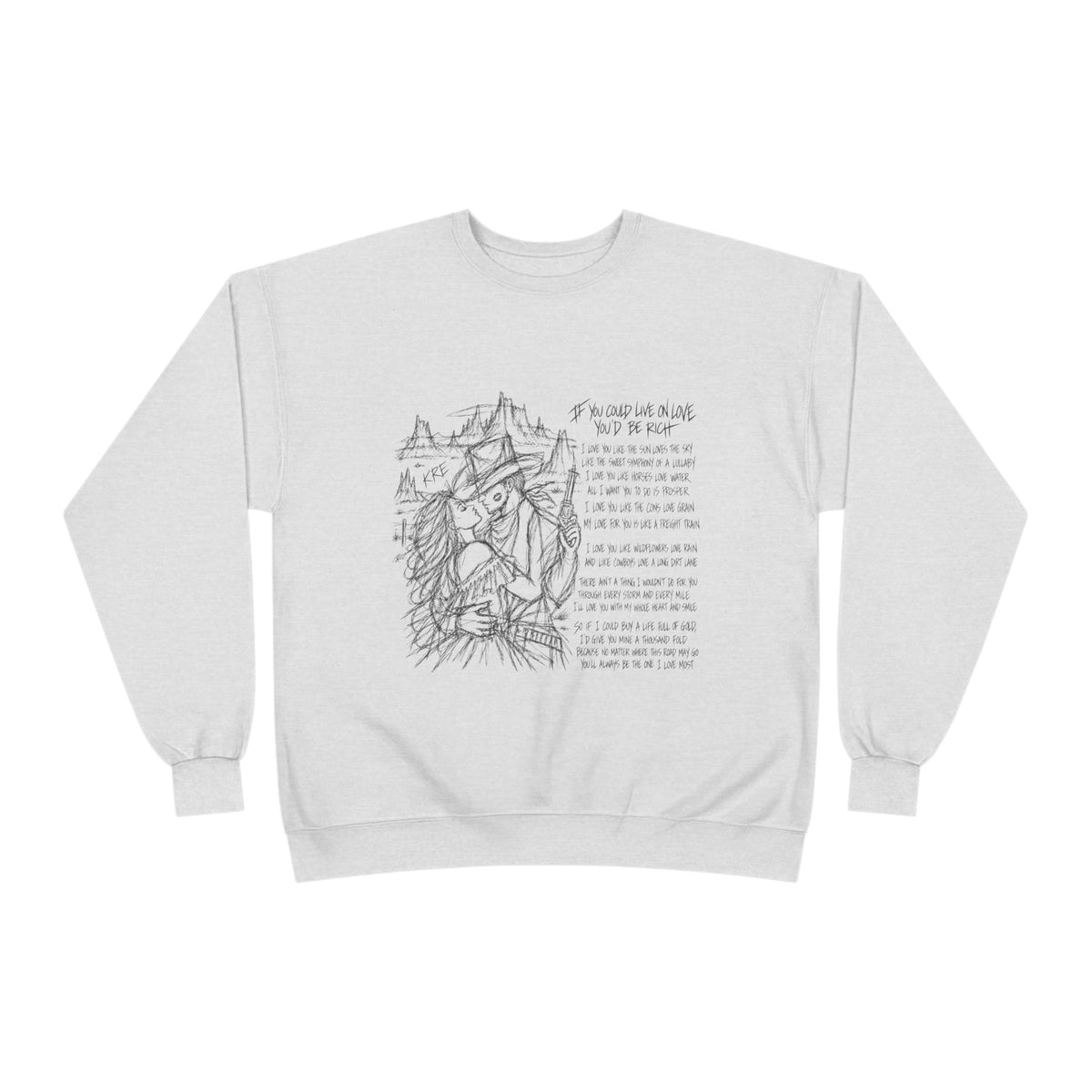 If you could live on love you’d be rich poem crewneck