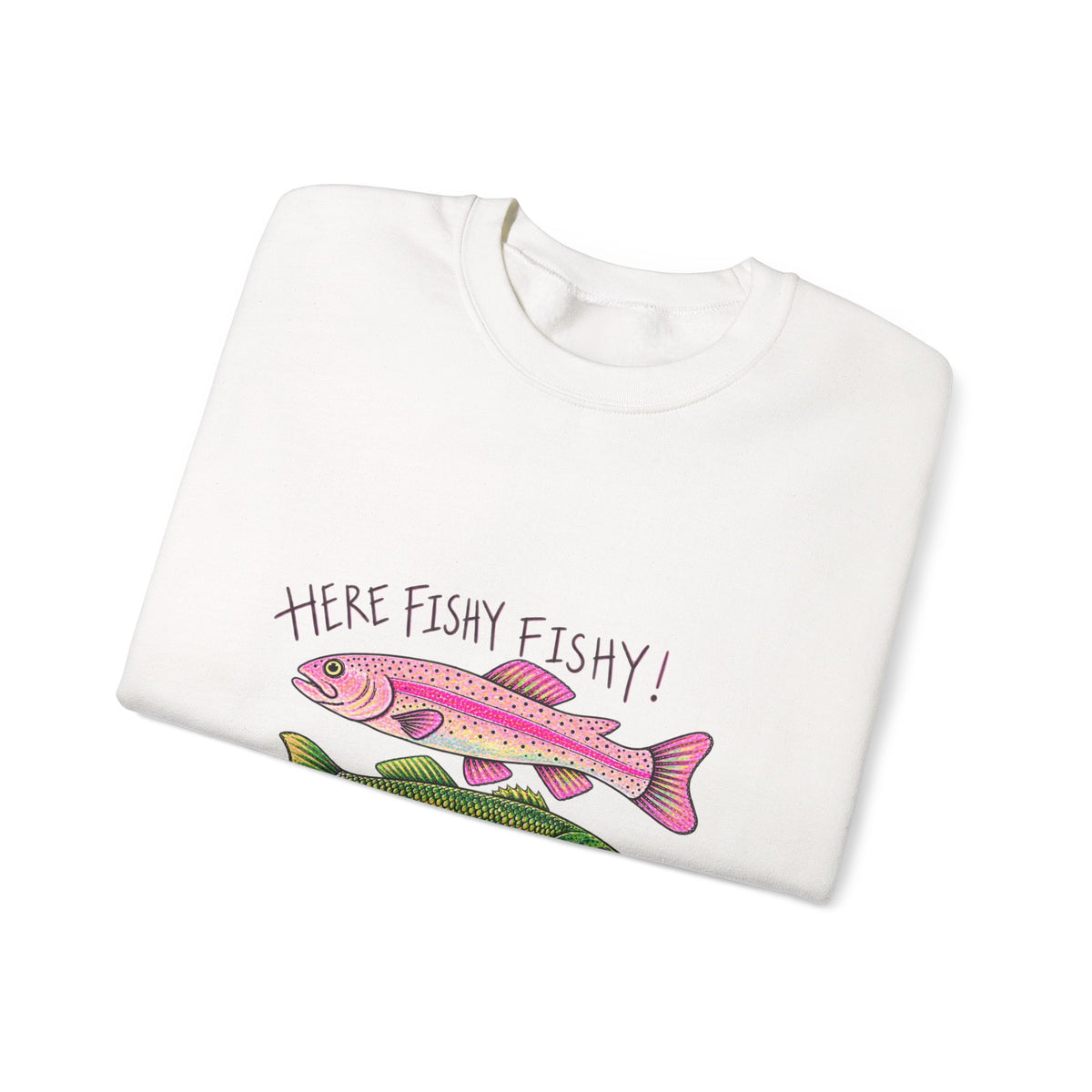 Here fishy fishy sweatshirt