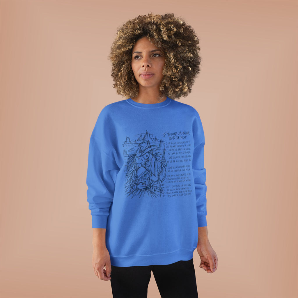 If you could live on love you’d be rich poem crewneck