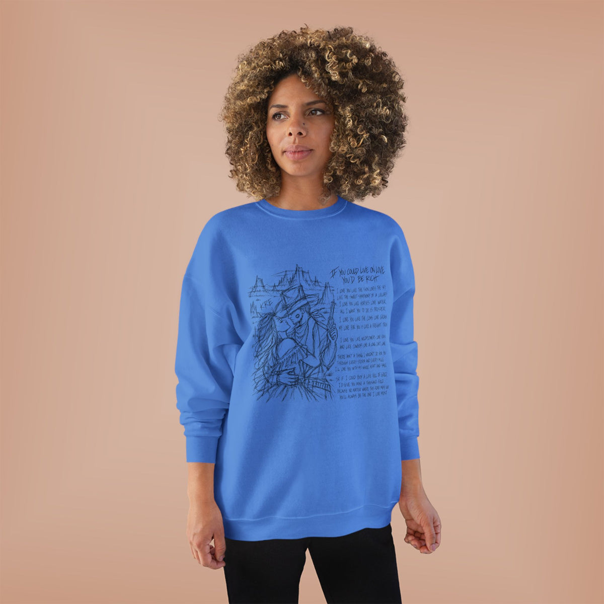 If you could live on love you’d be rich poem crewneck