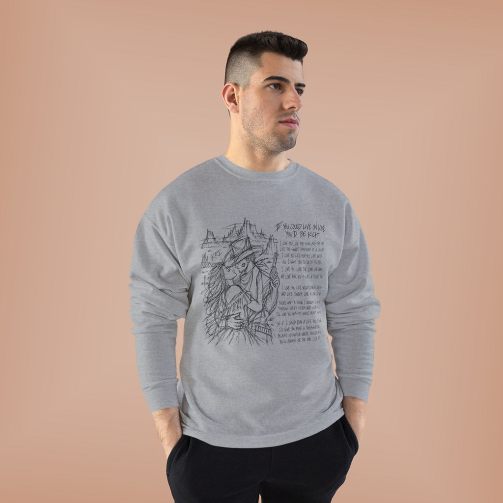 If you could live on love you’d be rich poem crewneck