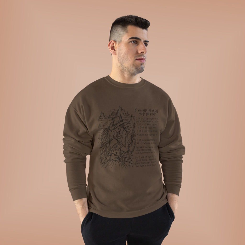 If you could live on love you’d be rich poem crewneck